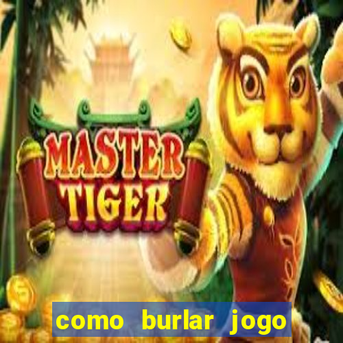 como burlar jogo do tigre